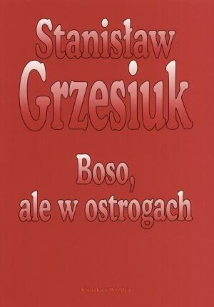 Powieści historyczne - PH-Grzesiuk Stanisław - Boso, ale w ostrogach.jpg