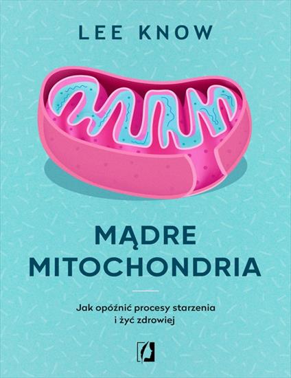 Madre mitochondria. Jak opoznic procesy starzenia i zyc zdrowiej 7800 - cover.jpg